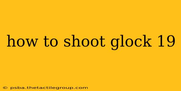 how to shoot glock 19