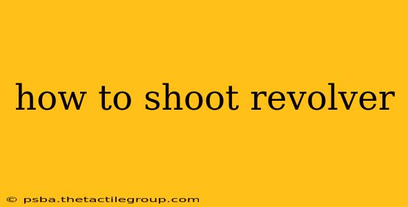 how to shoot revolver