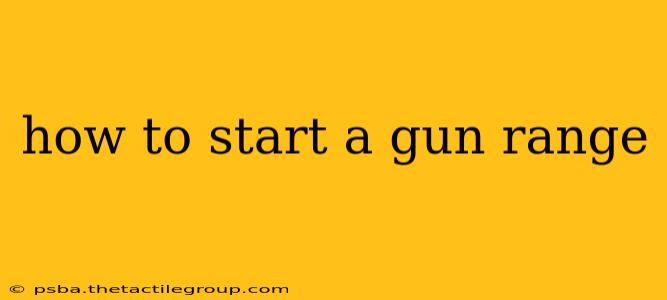 how to start a gun range