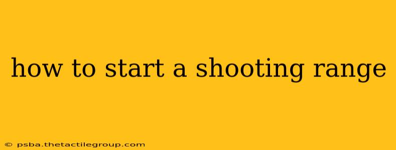 how to start a shooting range