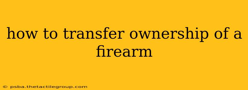 how to transfer ownership of a firearm