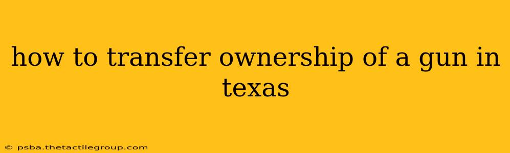 how to transfer ownership of a gun in texas