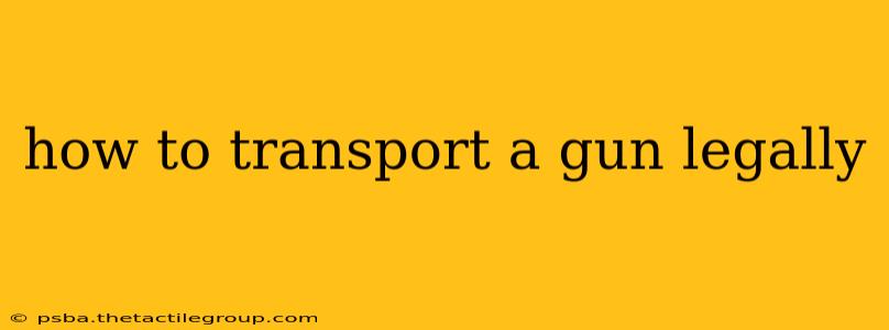 how to transport a gun legally