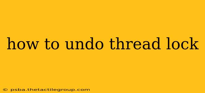 how to undo thread lock