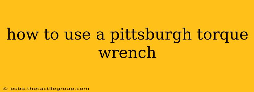 how to use a pittsburgh torque wrench