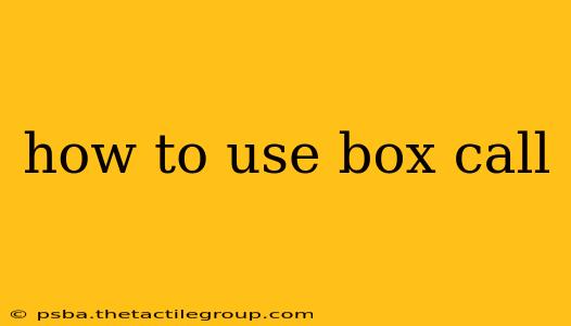 how to use box call