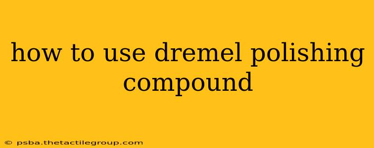 how to use dremel polishing compound