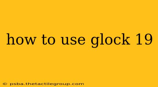 how to use glock 19