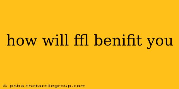 how will ffl benifit you