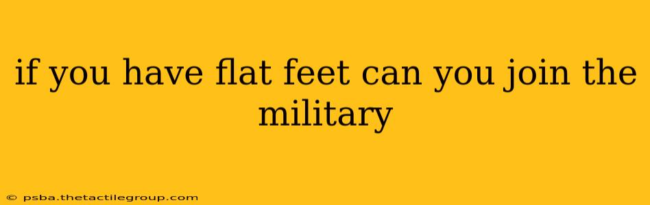 if you have flat feet can you join the military