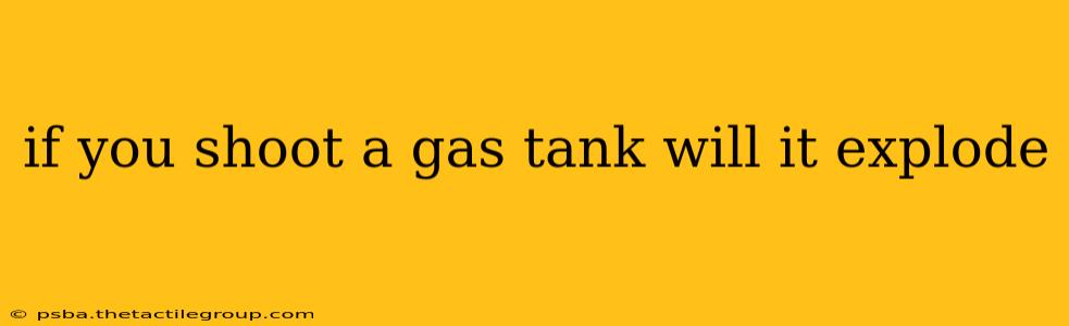 if you shoot a gas tank will it explode