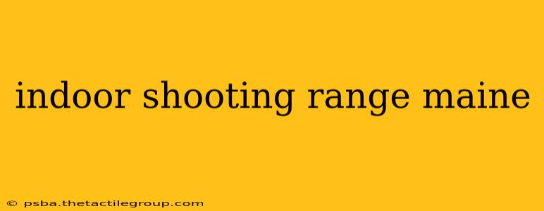 indoor shooting range maine