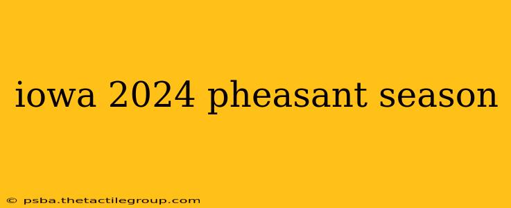 iowa 2024 pheasant season