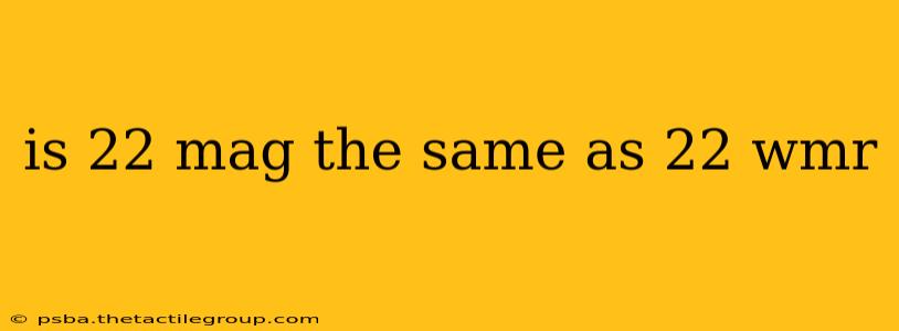 is 22 mag the same as 22 wmr