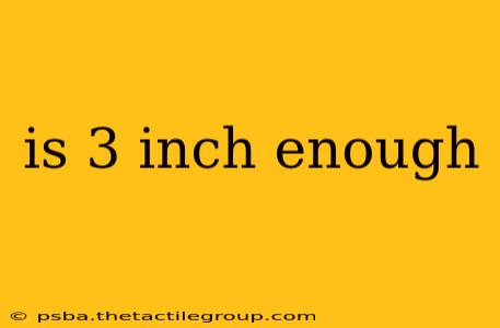 is 3 inch enough