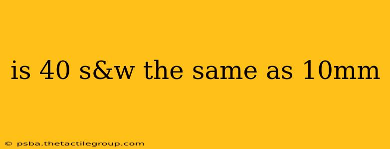 is 40 s&w the same as 10mm