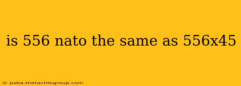 is 556 nato the same as 556x45