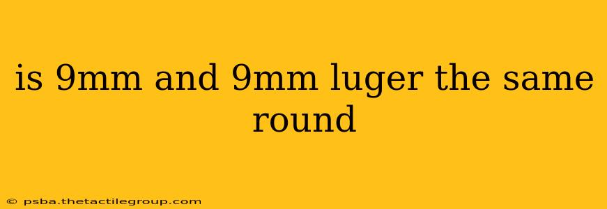 is 9mm and 9mm luger the same round