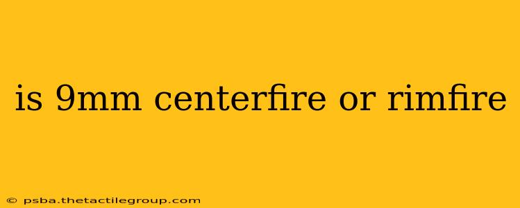 is 9mm centerfire or rimfire