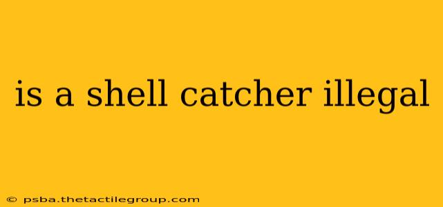 is a shell catcher illegal