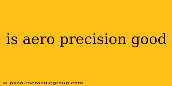 is aero precision good