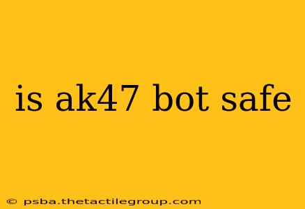 is ak47 bot safe