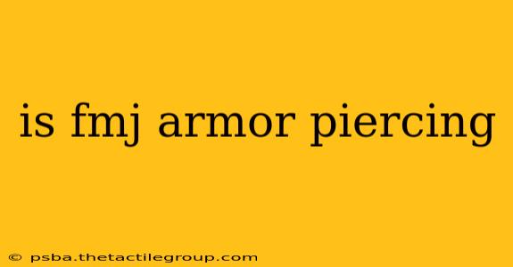 is fmj armor piercing