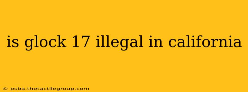 is glock 17 illegal in california