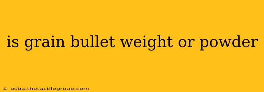 is grain bullet weight or powder