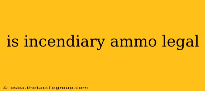 is incendiary ammo legal