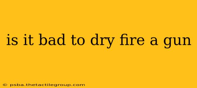 is it bad to dry fire a gun