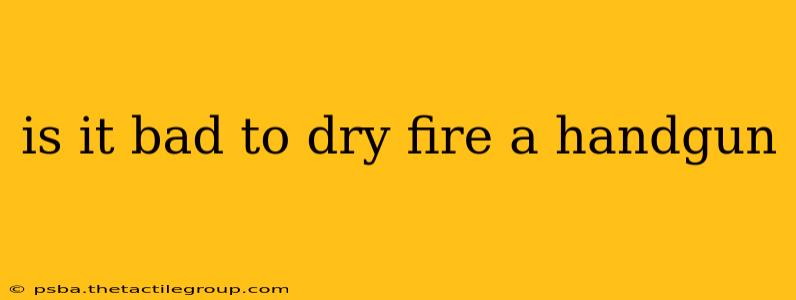 is it bad to dry fire a handgun