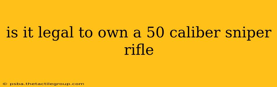 is it legal to own a 50 caliber sniper rifle