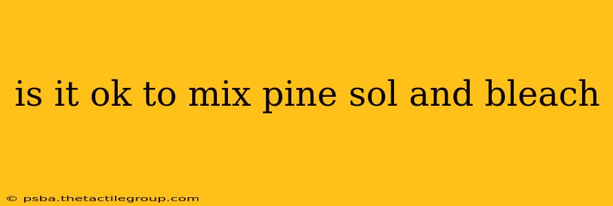 is it ok to mix pine sol and bleach