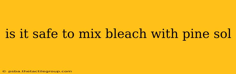 is it safe to mix bleach with pine sol