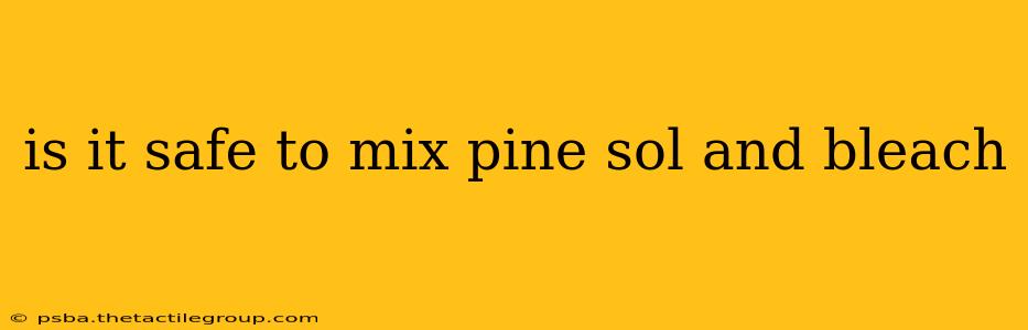 is it safe to mix pine sol and bleach