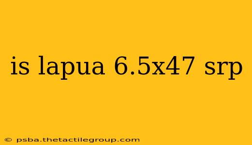 is lapua 6.5x47 srp