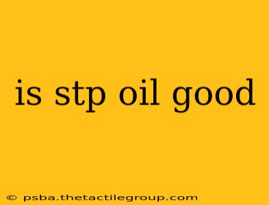 is stp oil good