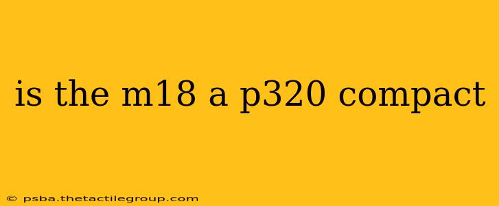 is the m18 a p320 compact