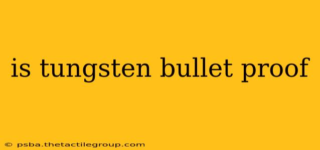 is tungsten bullet proof