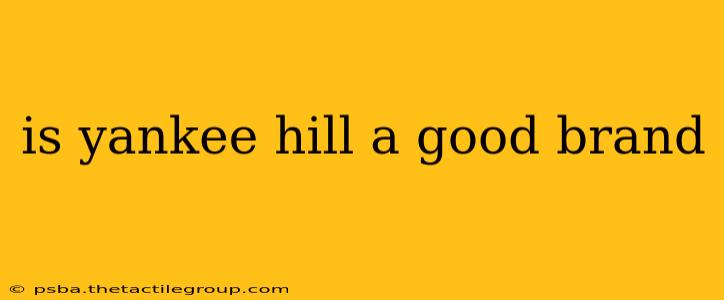 is yankee hill a good brand