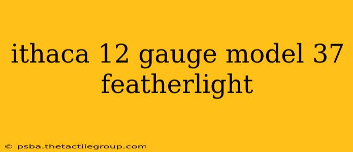 ithaca 12 gauge model 37 featherlight