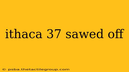 ithaca 37 sawed off