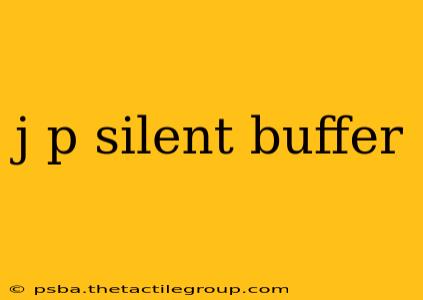 j p silent buffer