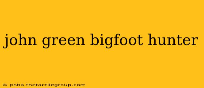 john green bigfoot hunter