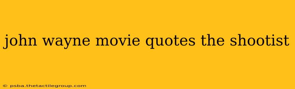 john wayne movie quotes the shootist