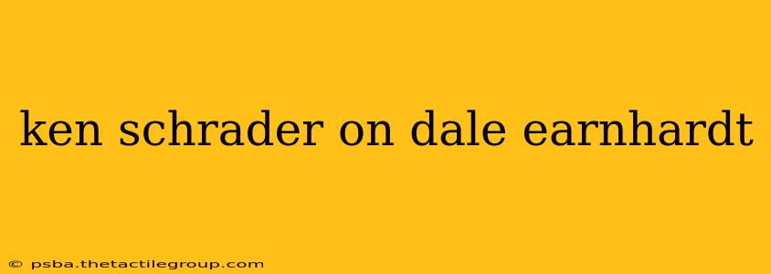 ken schrader on dale earnhardt