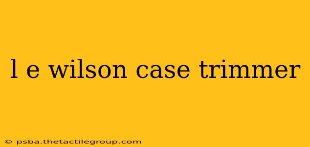 l e wilson case trimmer