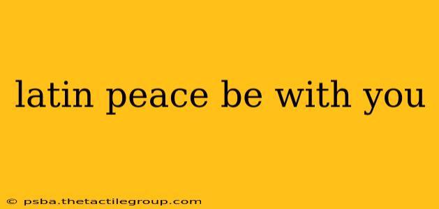 latin peace be with you