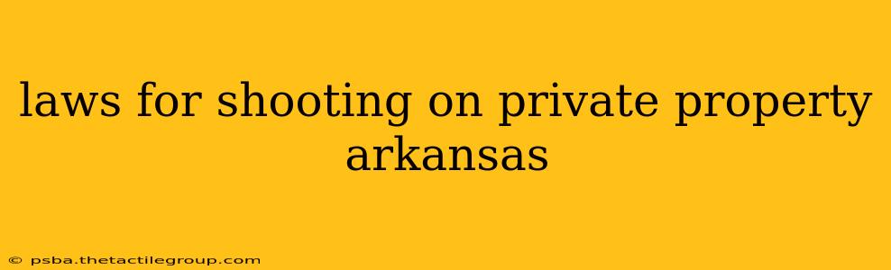 laws for shooting on private property arkansas